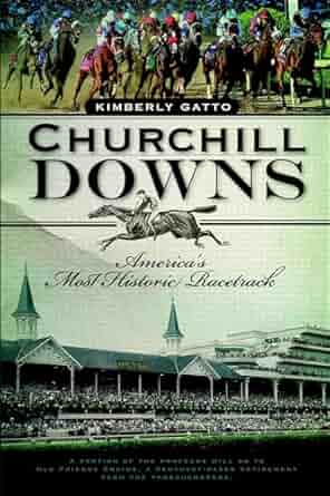 Churchill Downs: America's Most Historic Racetrack